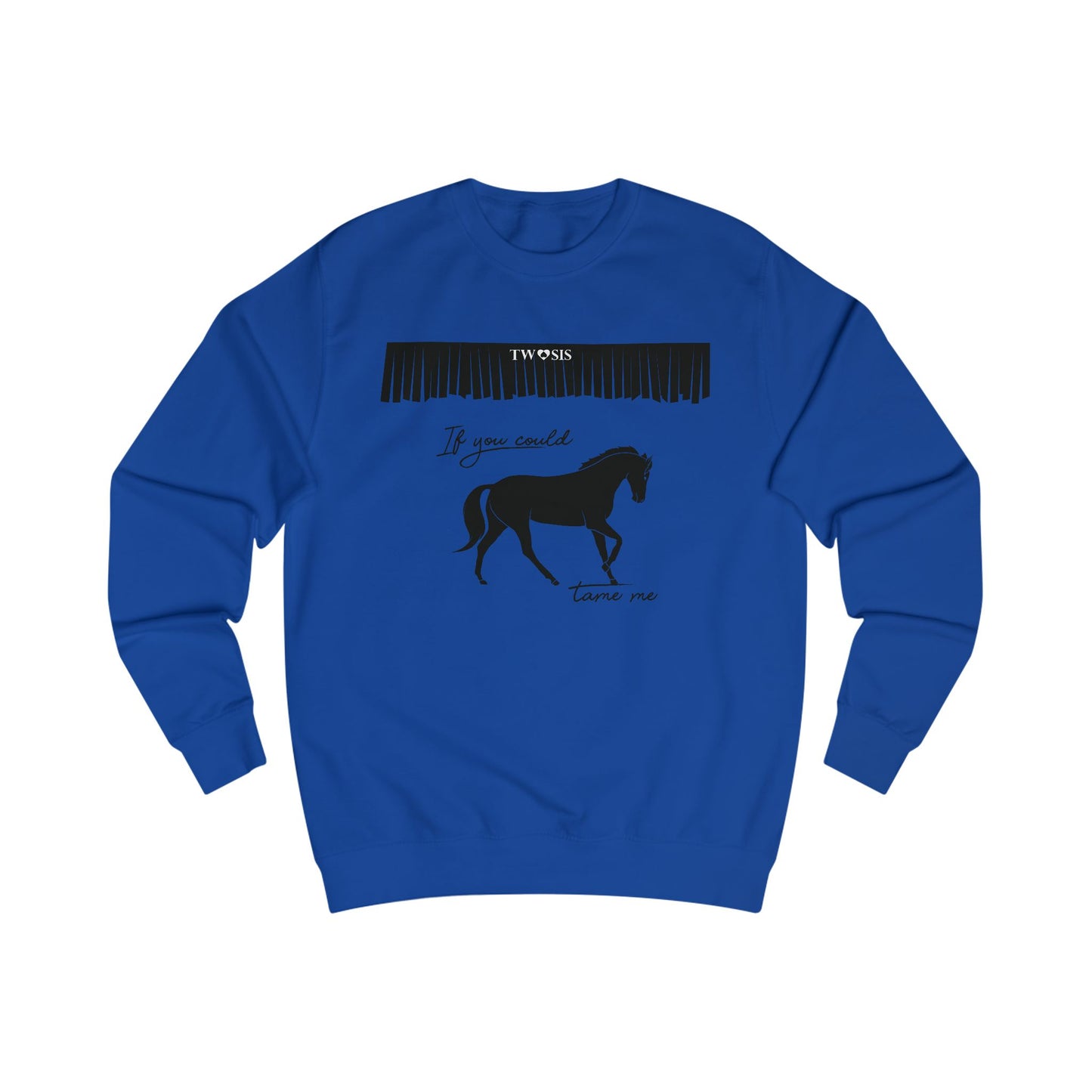 “If You Could Tame Me” Sweatshirt by TwoSiS