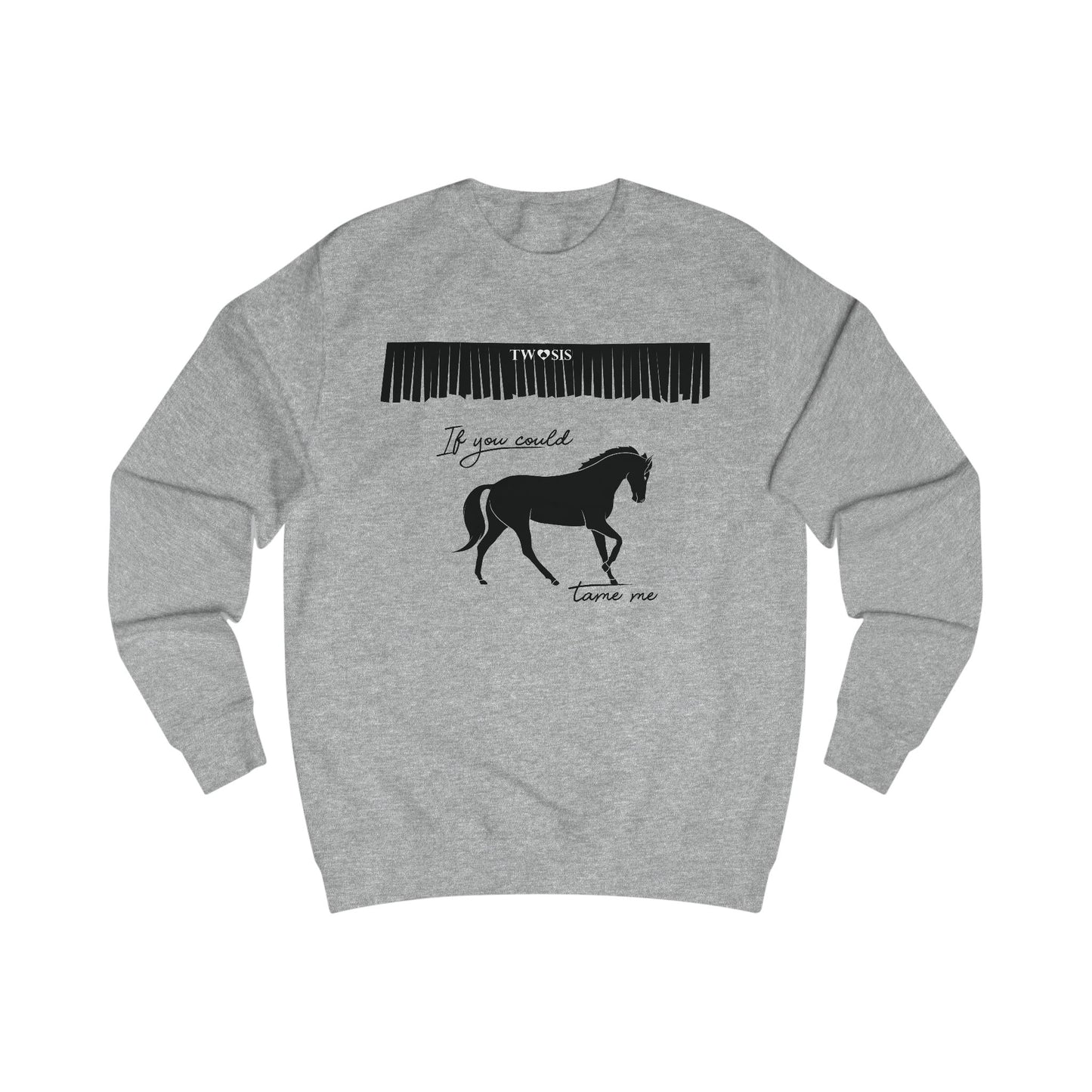 “If You Could Tame Me” Sweatshirt by TwoSiS